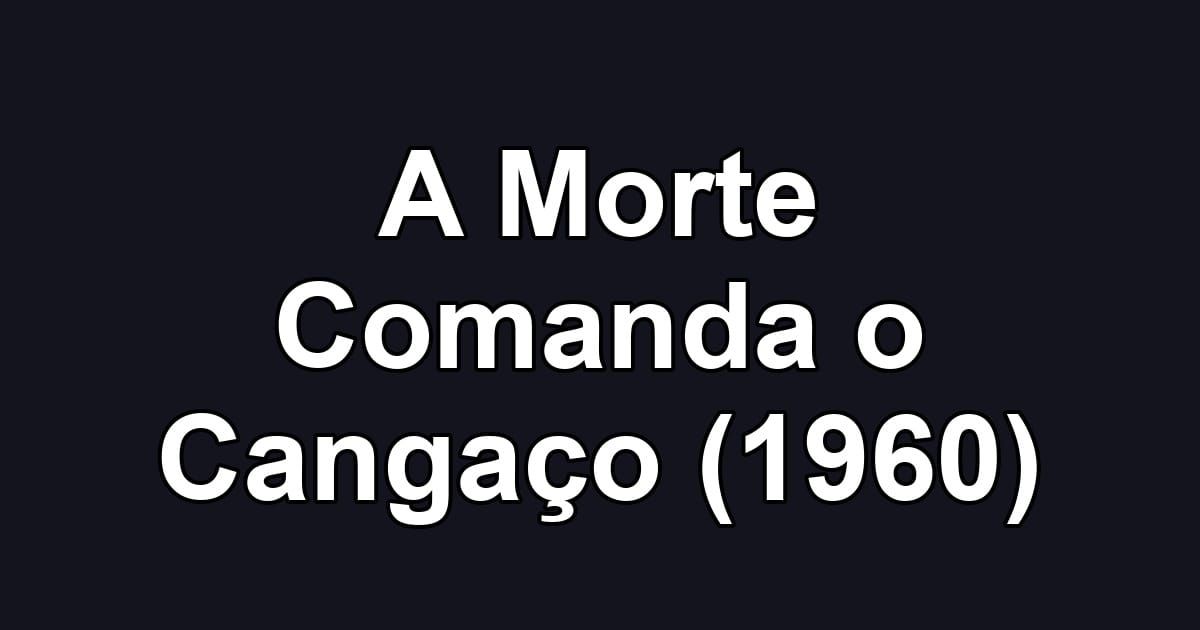 A Morte Comanda o Cangaço (1960)