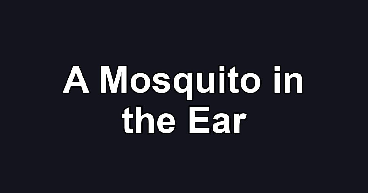 A Mosquito in the Ear