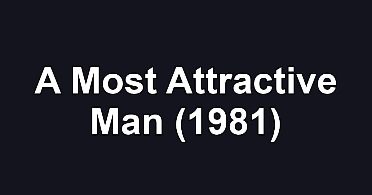 A Most Attractive Man (1981)