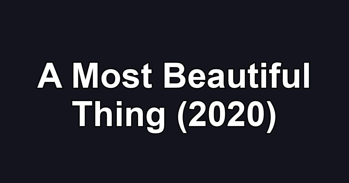 A Most Beautiful Thing (2020)