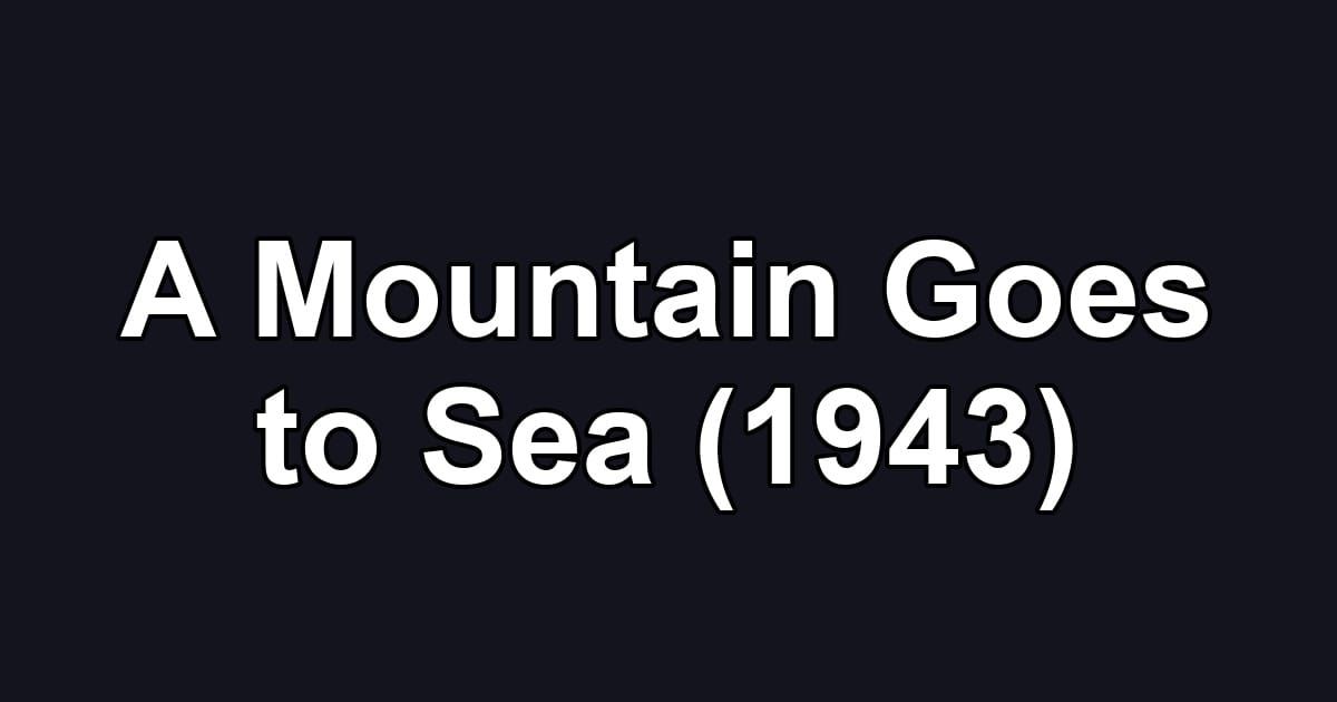 A Mountain Goes to Sea (1943)
