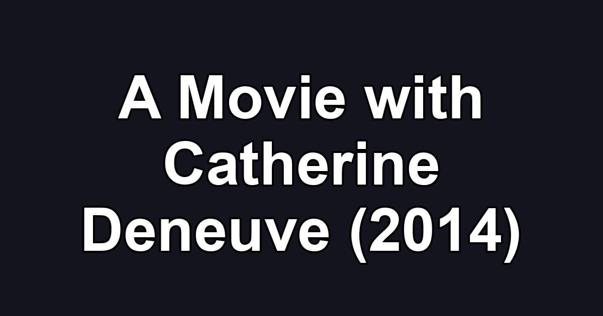 A Movie with Catherine Deneuve (2014)
