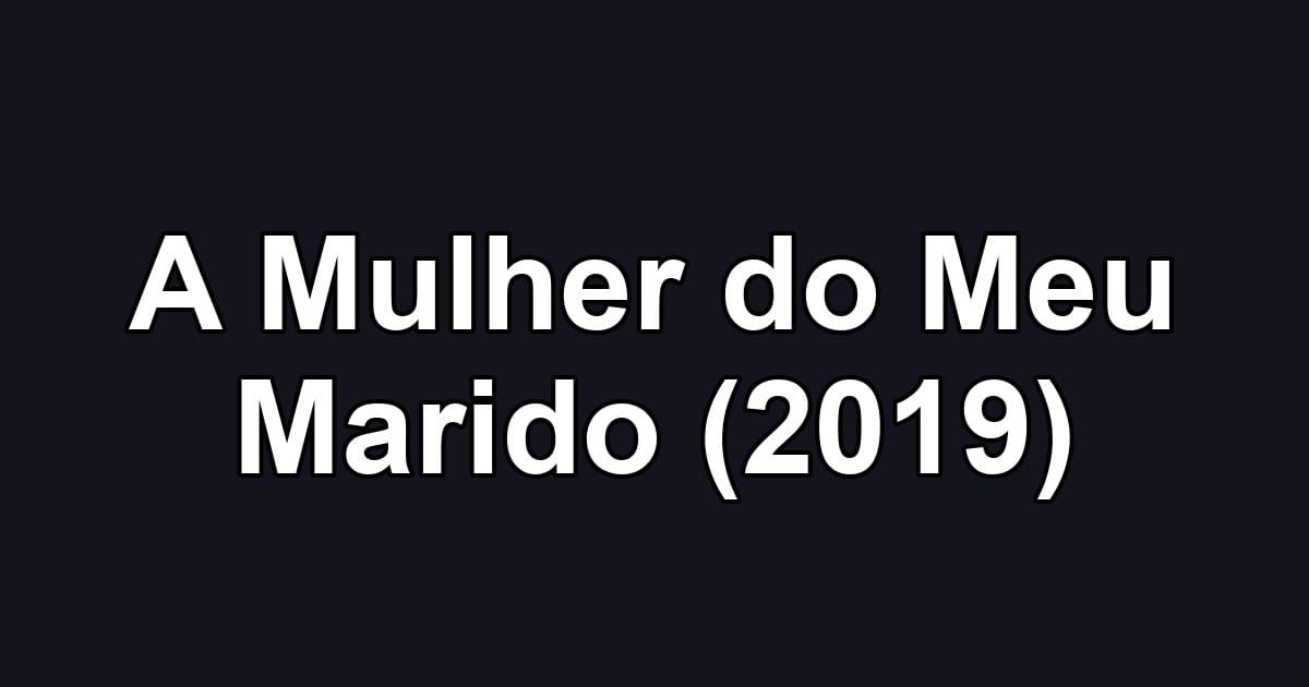 A Mulher do Meu Marido (2019)