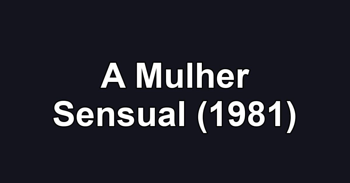 A Mulher Sensual (1981)