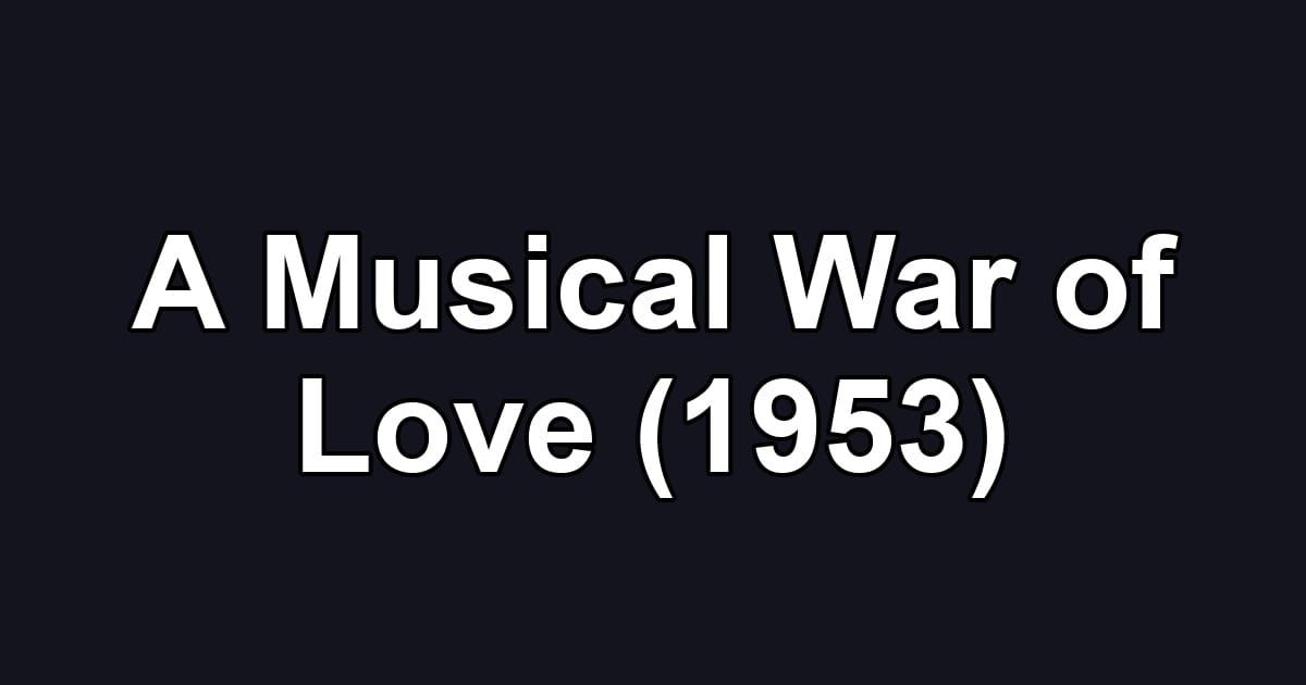 A Musical War of Love (1953)