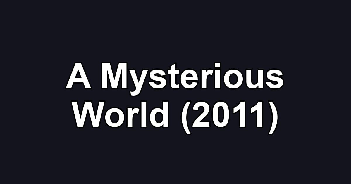 A Mysterious World (2011)