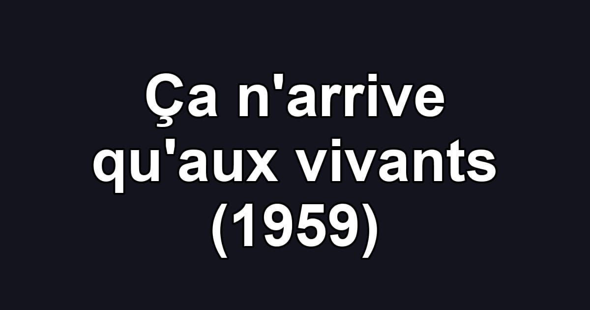 Ça n'arrive qu'aux vivants (1959)