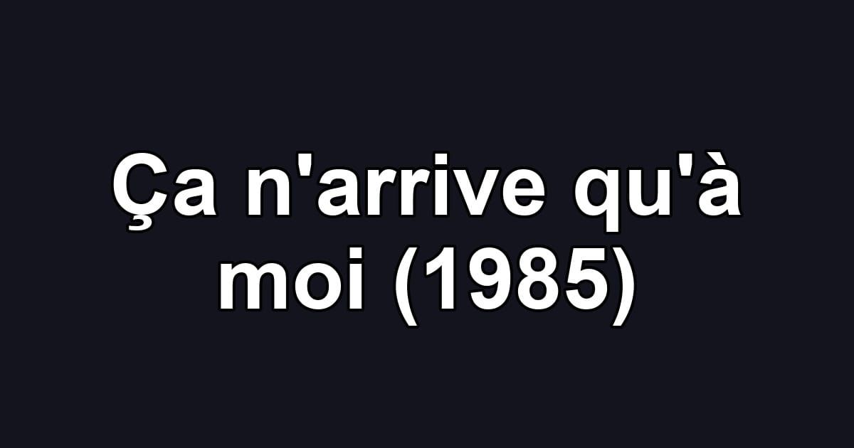 Ça n'arrive qu'à moi (1985)