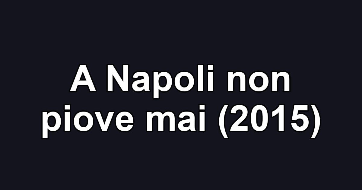 A Napoli non piove mai (2015)