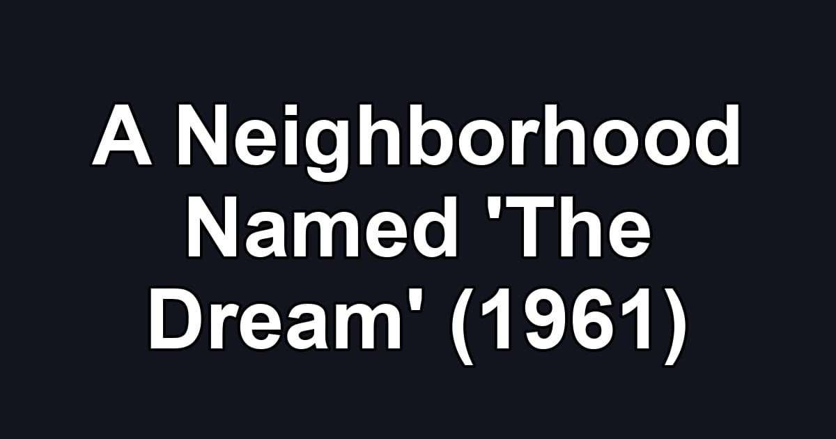A Neighborhood Named 'The Dream' (1961)