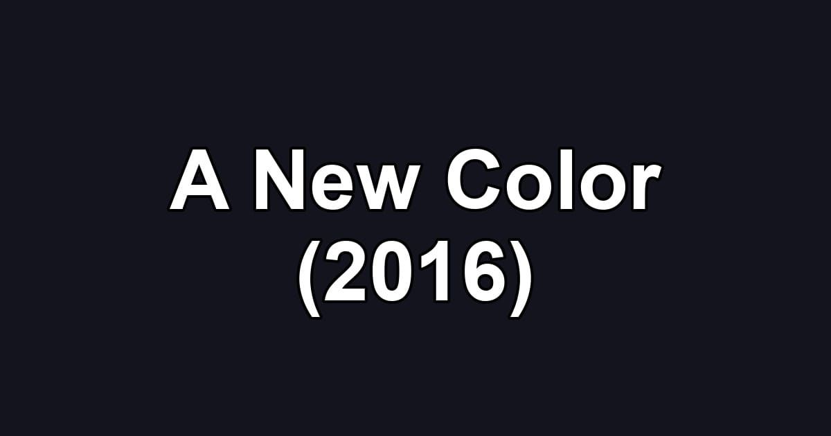 A New Color (2016)