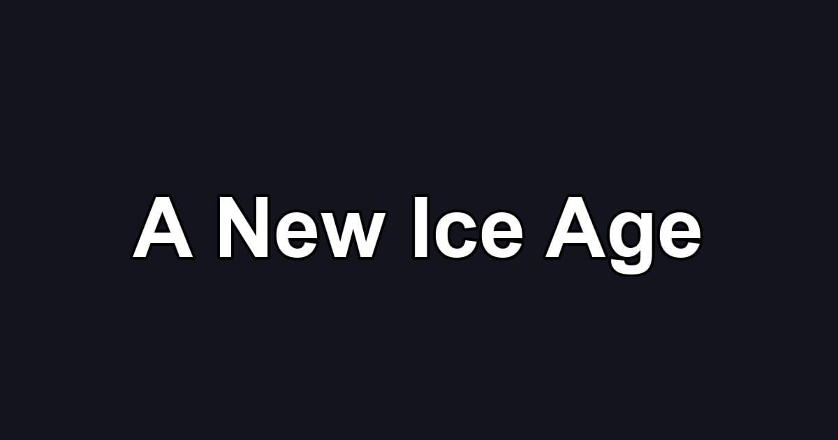 A New Ice Age