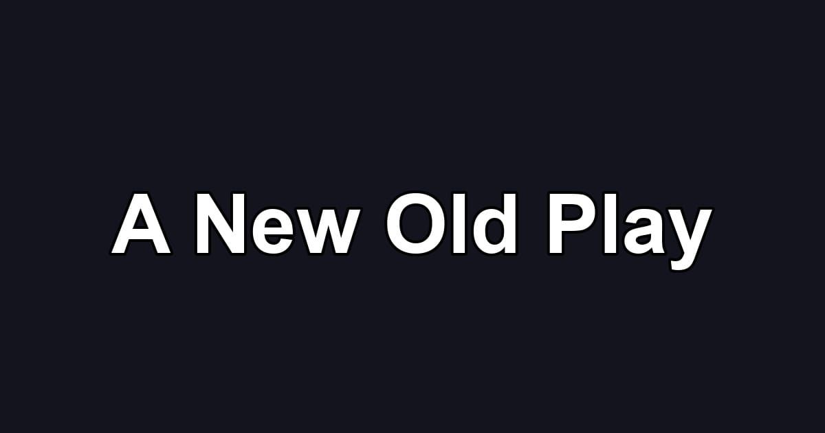 A New Old Play