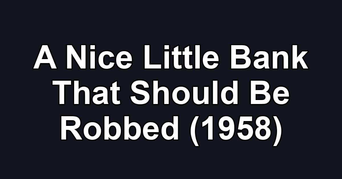 A Nice Little Bank That Should Be Robbed (1958)