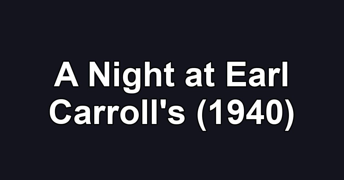 A Night at Earl Carroll's (1940)