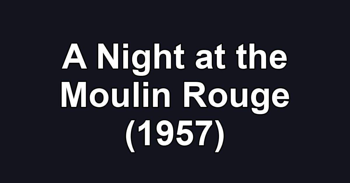 A Night at the Moulin Rouge (1957)
