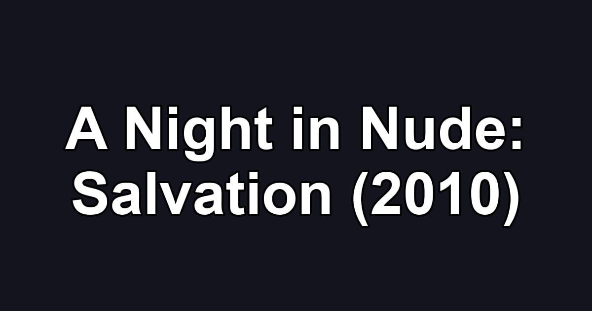 A Night in Nude: Salvation (2010)