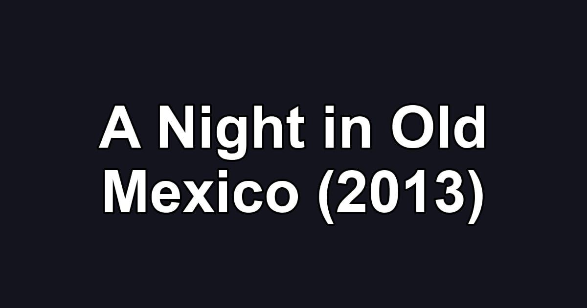 A Night in Old Mexico (2013)