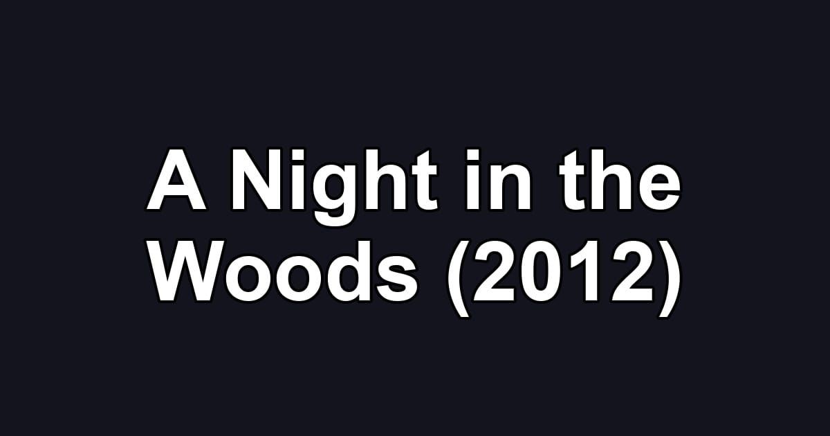 A Night in the Woods (2012)