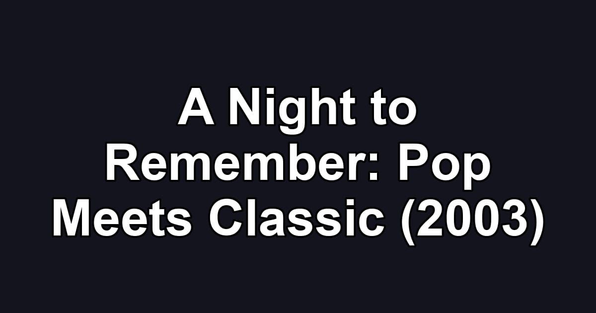 A Night to Remember: Pop Meets Classic (2003)