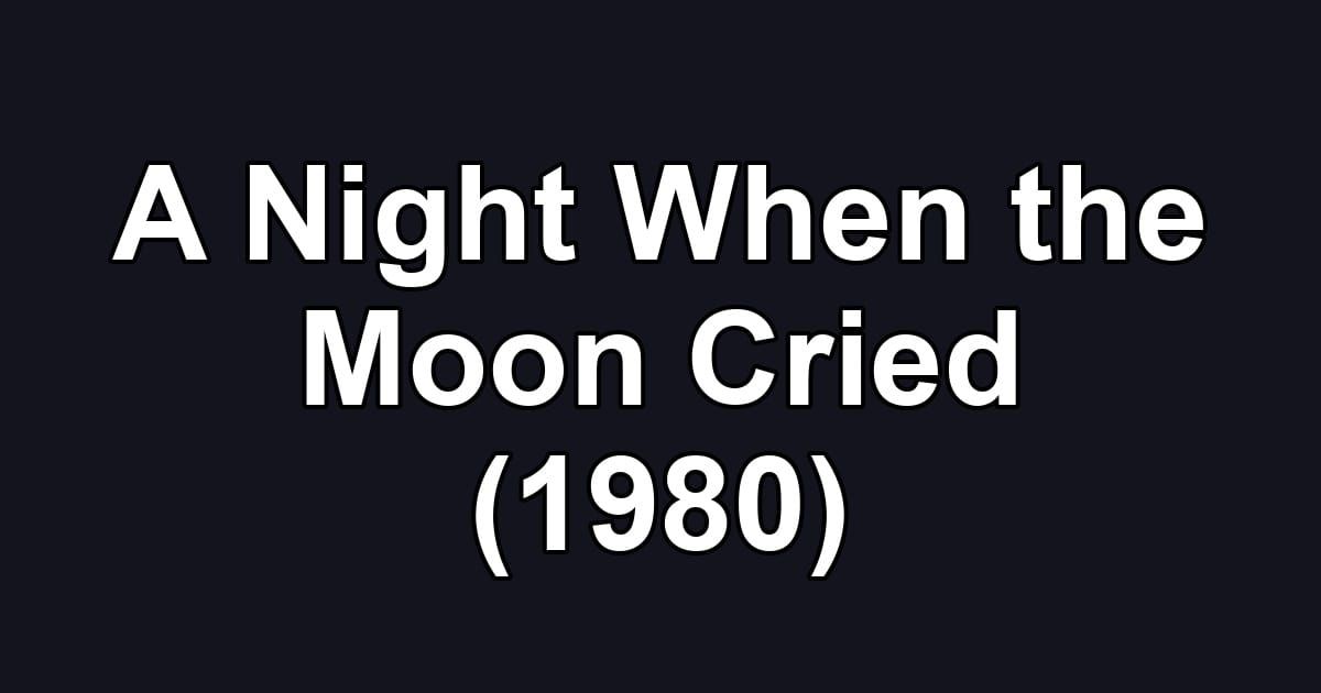 A Night When the Moon Cried (1980)