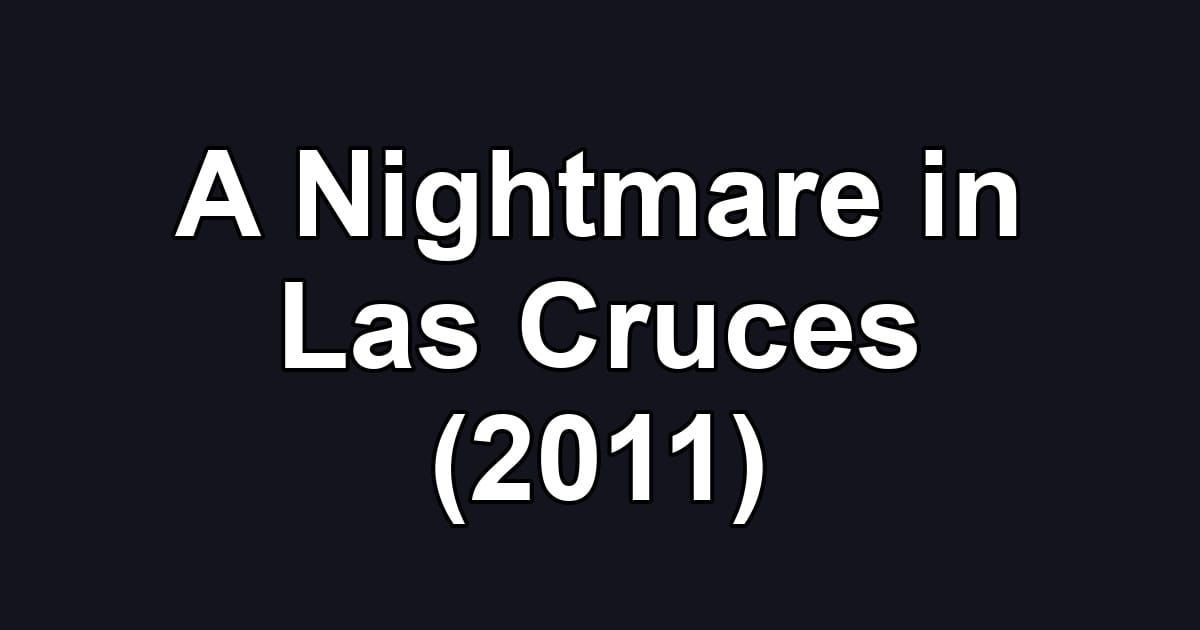 A Nightmare in Las Cruces (2011)