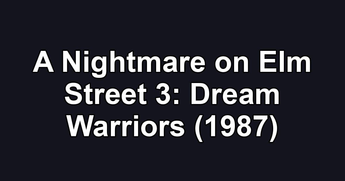 A Nightmare on Elm Street 3: Dream Warriors (1987)