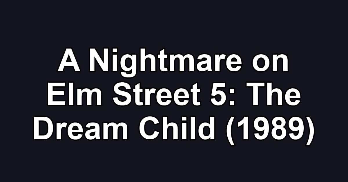 A Nightmare on Elm Street 5: The Dream Child (1989)