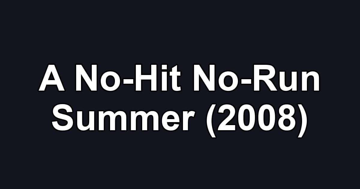 A No-Hit No-Run Summer (2008)