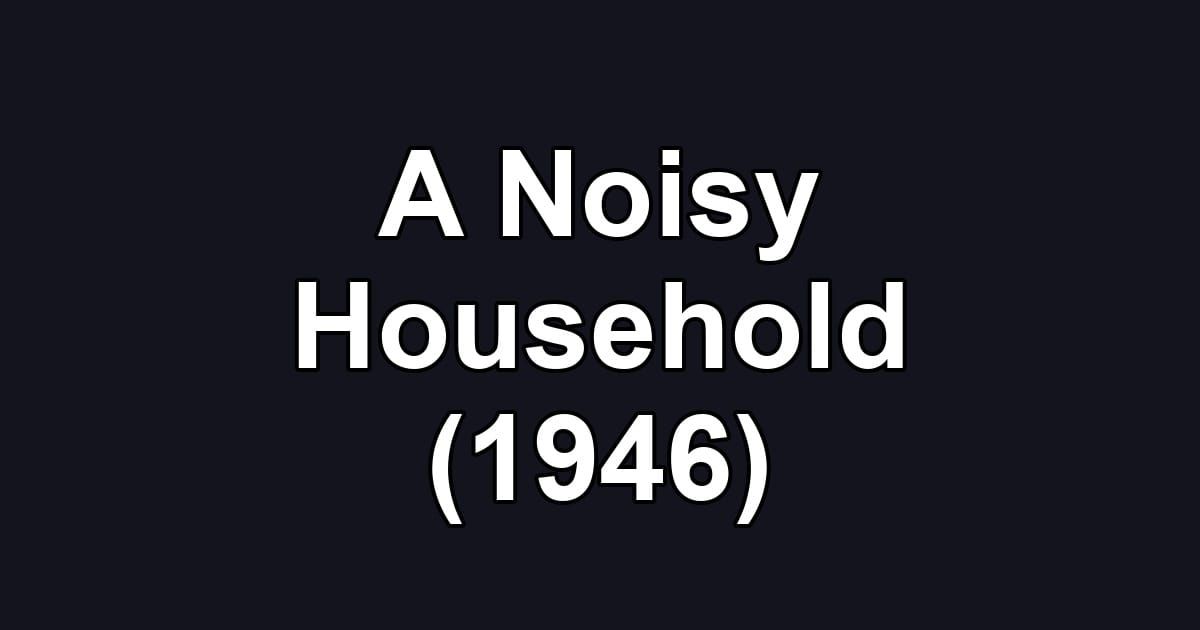 A Noisy Household (1946)