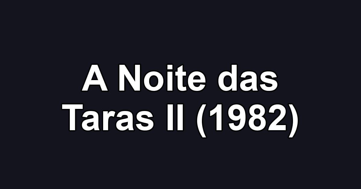 A Noite das Taras II (1982)