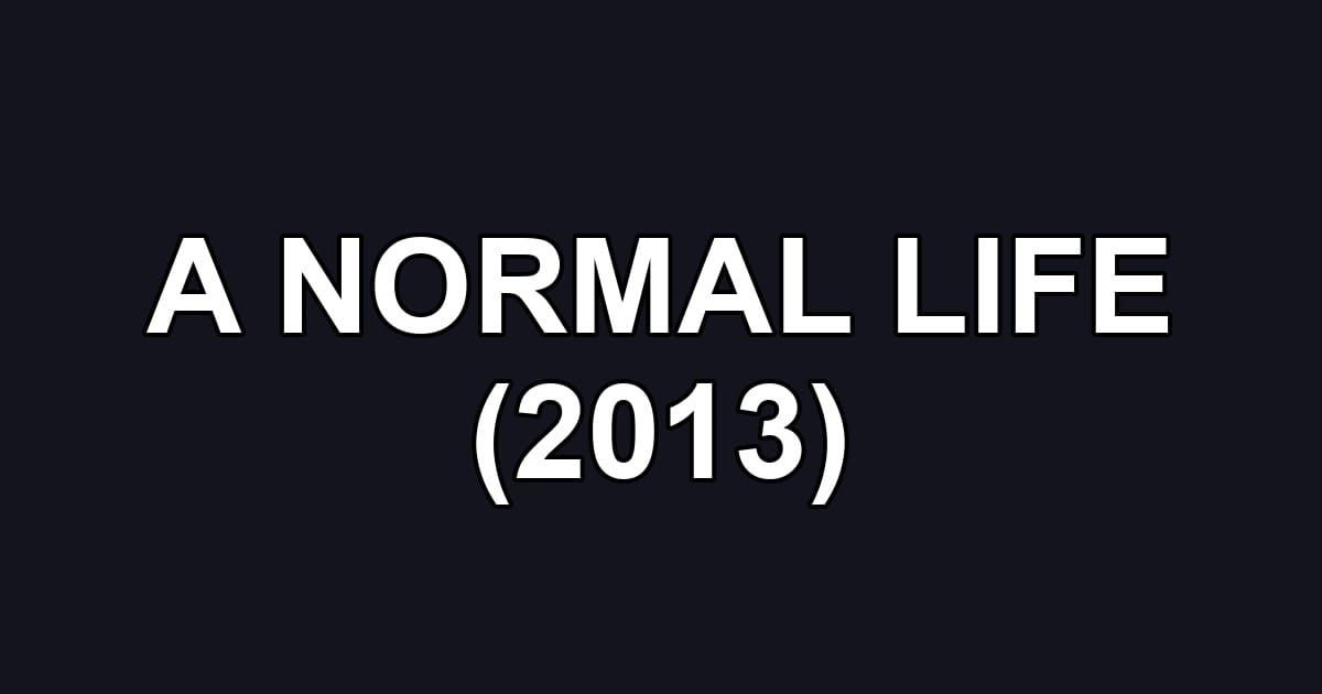 A NORMAL LIFE (2013)