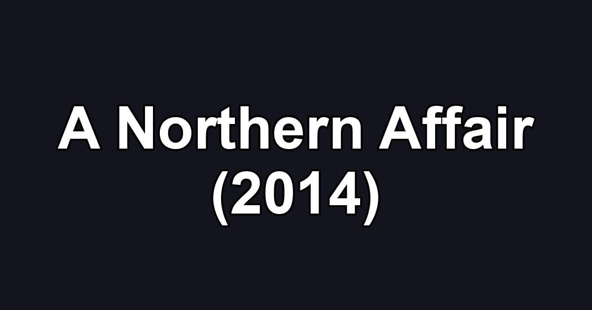 A Northern Affair (2014)