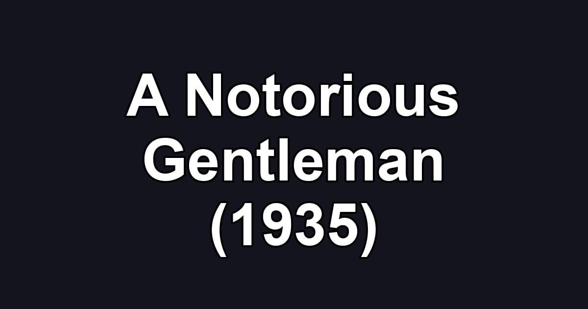 A Notorious Gentleman (1935)