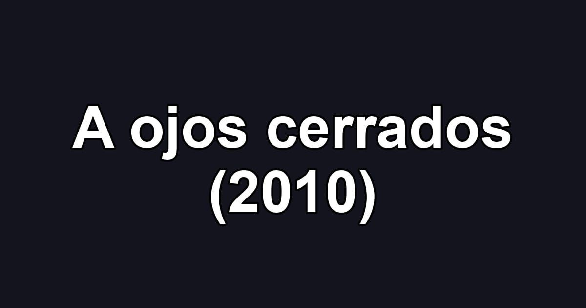 A ojos cerrados (2010)