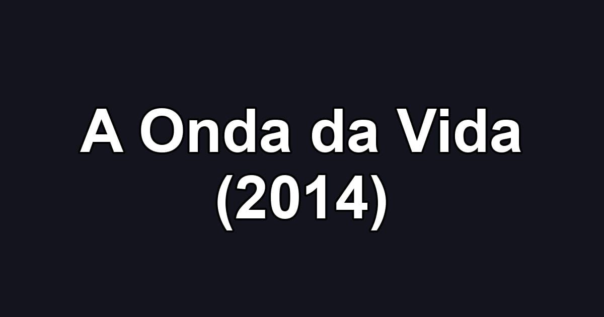 A Onda da Vida (2014)