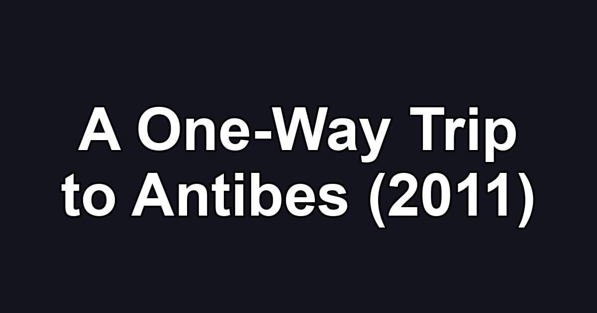 A One-Way Trip to Antibes (2011)