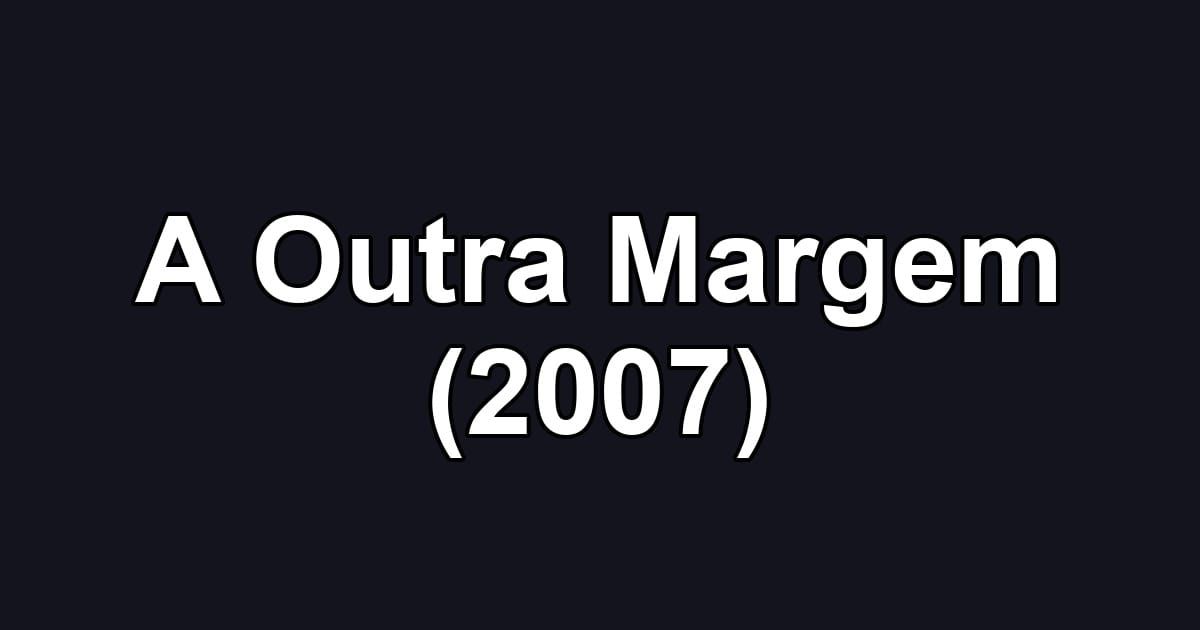 A Outra Margem (2007)