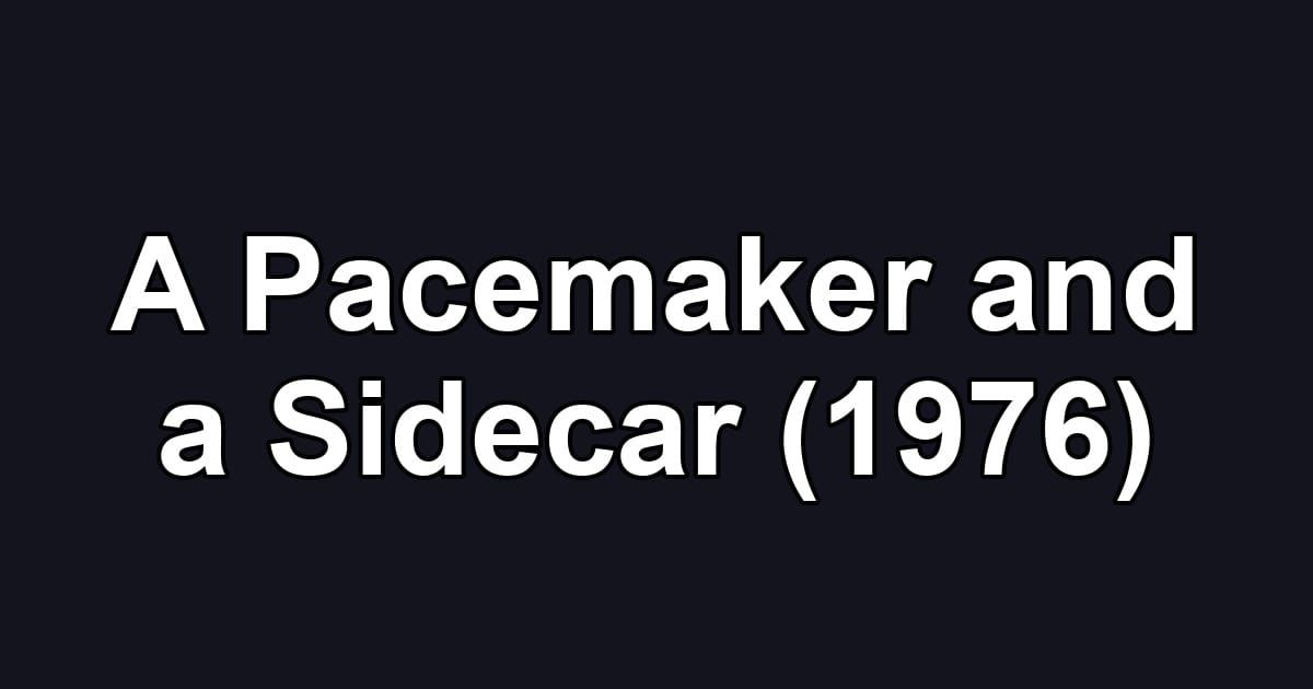 A Pacemaker and a Sidecar (1976)