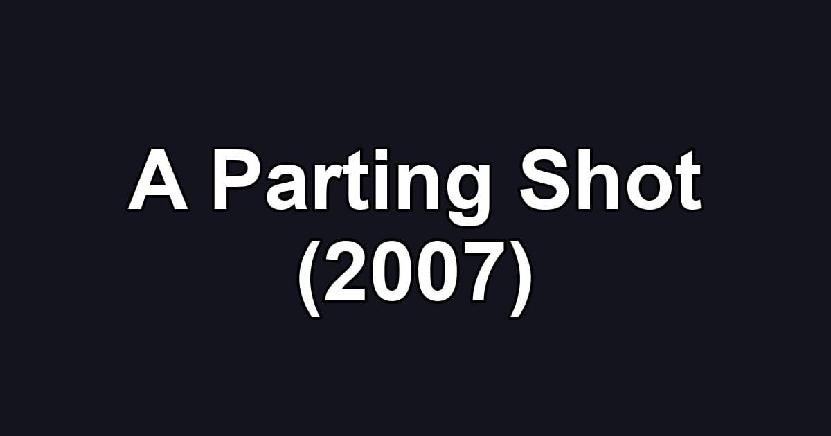 A Parting Shot (2007)