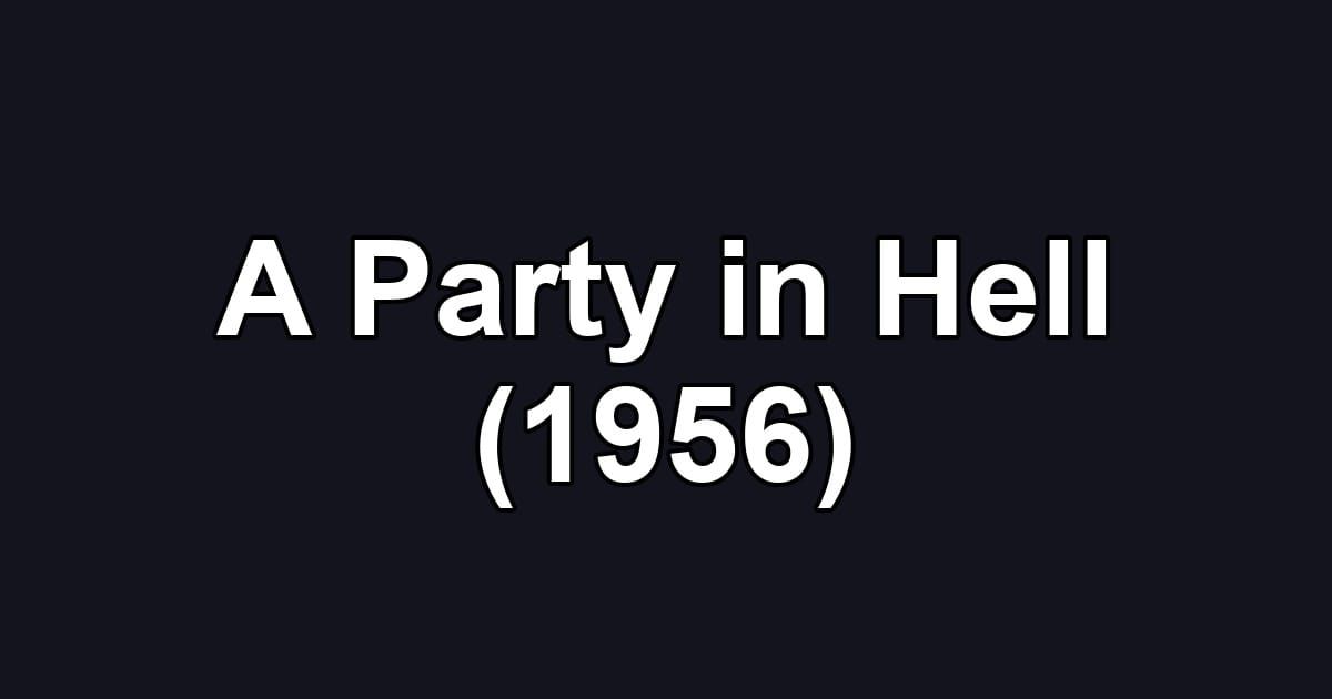 A Party in Hell (1956)