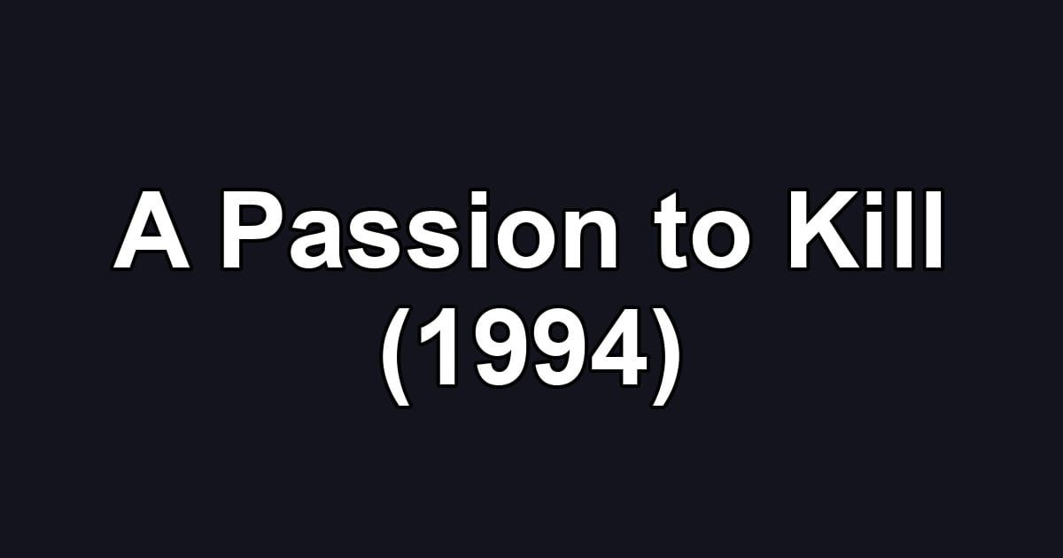 A Passion to Kill (1994)