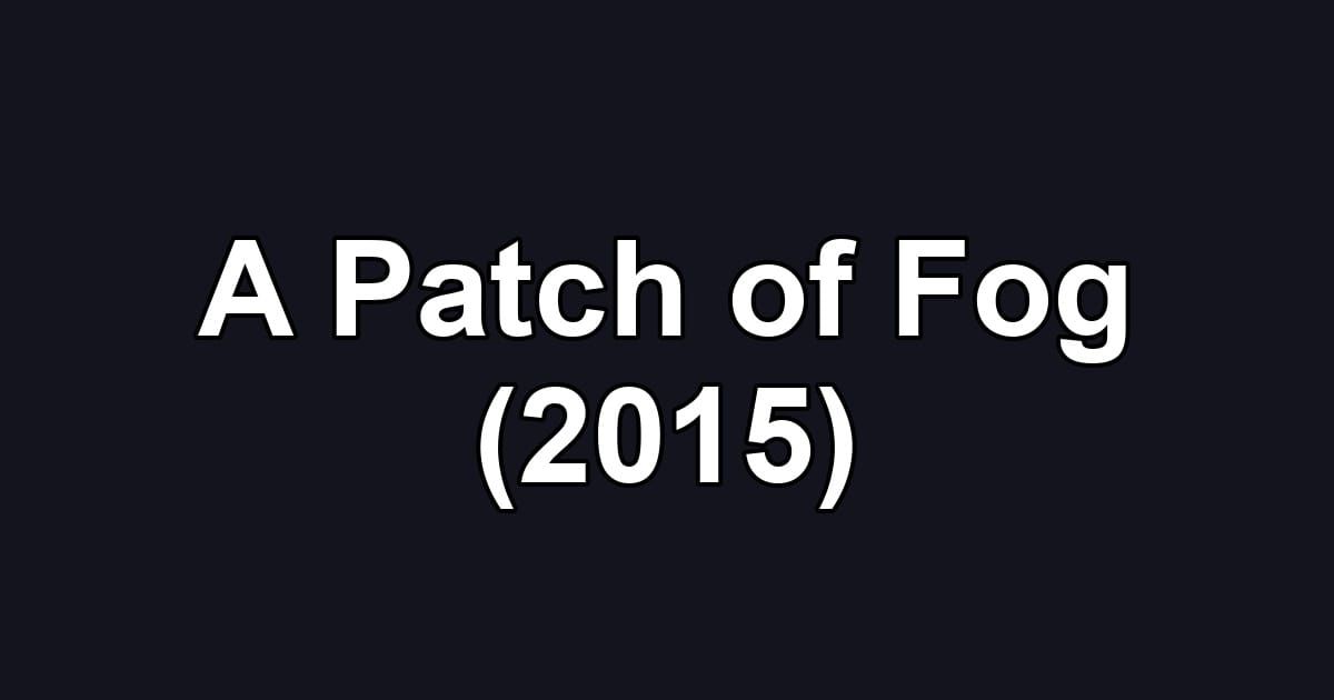 A Patch of Fog (2015)