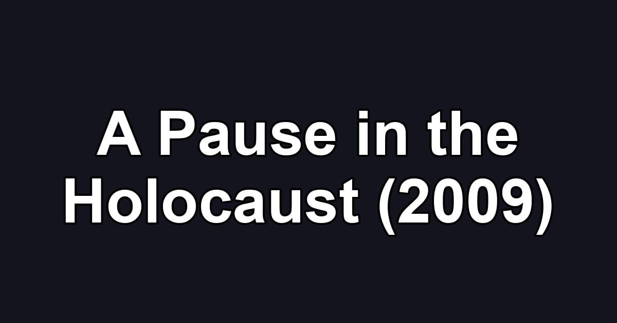 A Pause in the Holocaust (2009)