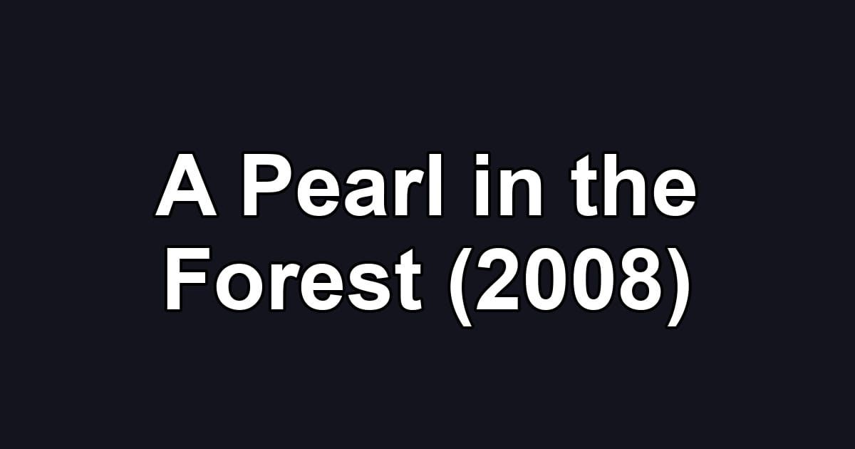 A Pearl in the Forest (2008)