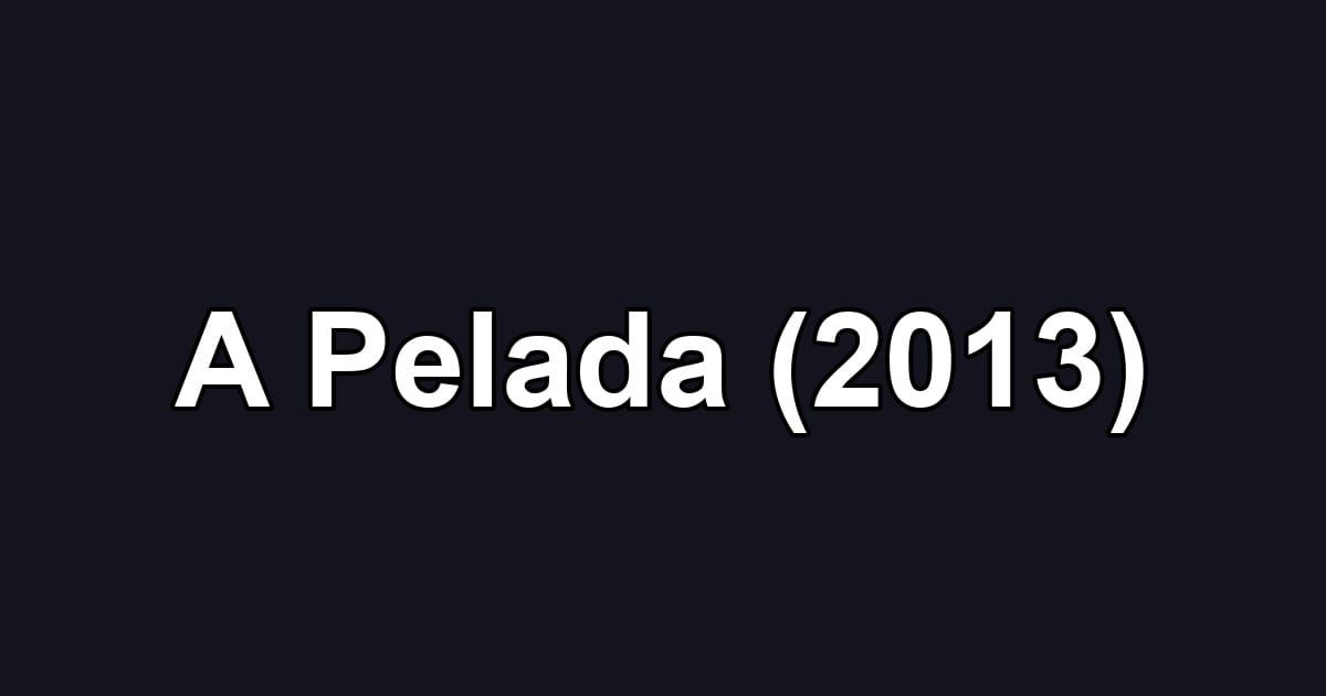 A Pelada (2013)