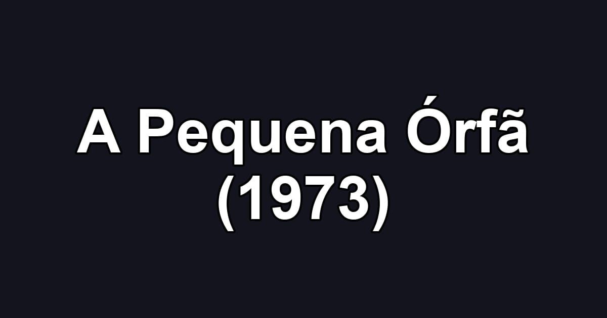 A Pequena Órfã (1973)