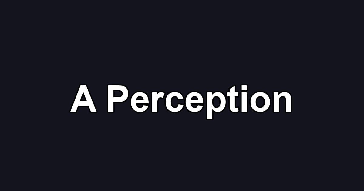 A Perception