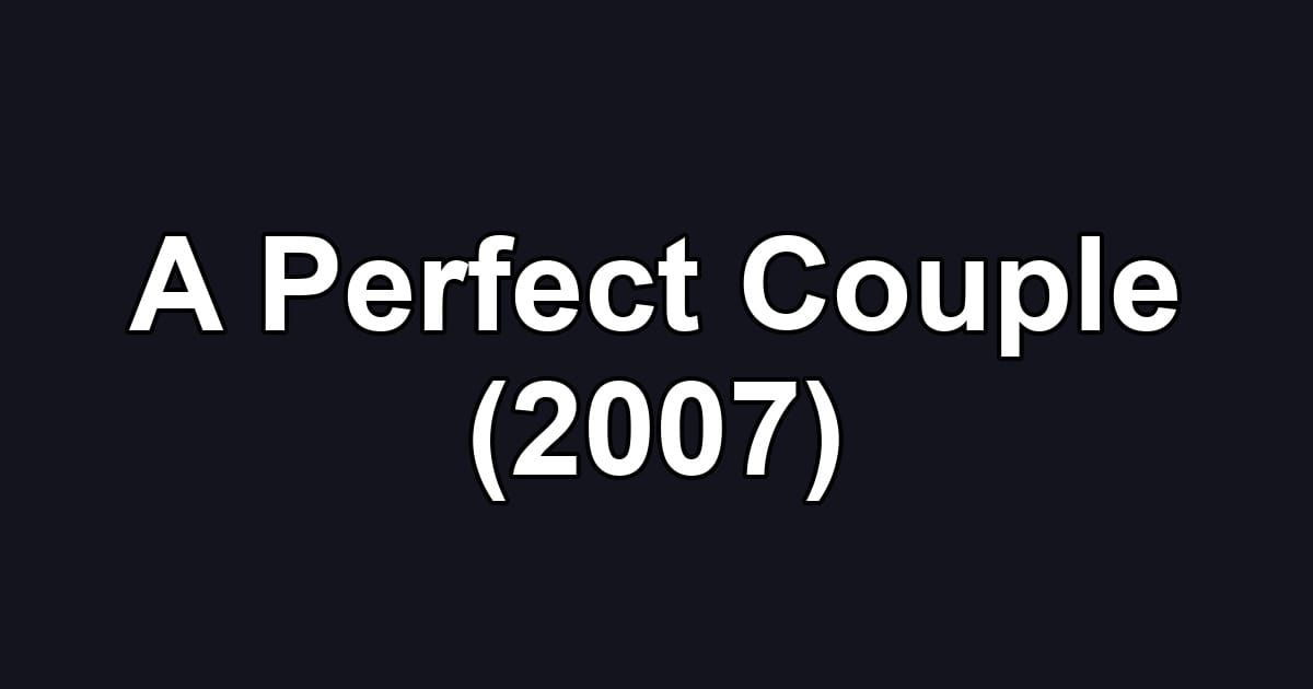 A Perfect Couple (2007)