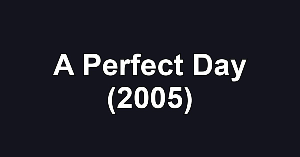 A Perfect Day (2005)